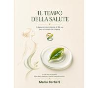 IL TEMPO DELLA SALUTE: IL DIGIUNO INTERMITTENTE 24 ORE PER UN CORPO CHE RINASCE