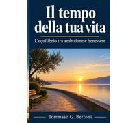 Il tempo della tua vita: L'equilibrio tra ambizione e benessere