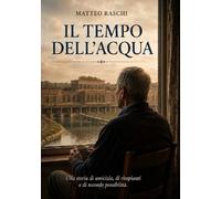 Il tempo dell'acqua. Una storia di amicizia e di territorio