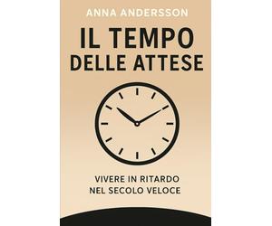 Il tempo delle attese. Vivere in ritardo nel secolo veloce