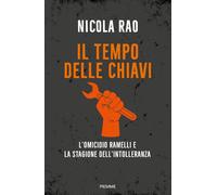 Il tempo delle chiavi. L'omicidio Ramelli e la stagione dell'intolleranza ...