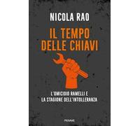 Il tempo delle chiavi. L'omicidio Ramelli e la stagione dell'intolleranza