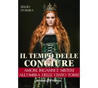 Il tempo delle congiure. Amori, inganni e misteri all'ombra delle cento to...