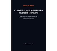 Il Tempo delle Decisioni: Strategia Irreversibile e Sovranità: Scelte a Due Vie, Costo Opportunità Esistenziale e l'Arte del Secondo Ordine di Pensiero