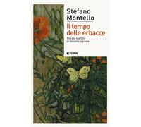 Il tempo delle erbacce. Piccolo trattato di filosofia agreste