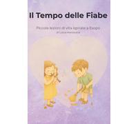 Il Tempo delle Fiabe: Piccole lezioni di vita e crescita ispirate alle favole di Esopo