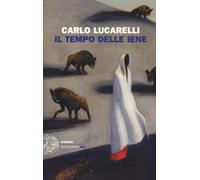 Il tempo delle iene - Lucarelli Carlo