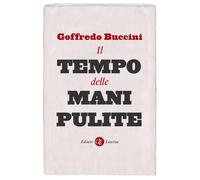 Il tempo delle Mani pulite - Buccini Goffredo