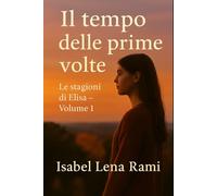 Il tempo delle prime volte: Le stagioni di Elisa - Volume 1