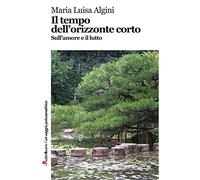 Il tempo dell'orizzonte corto. Sull'amore e il lutto