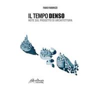 Il tempo denso. Note sul progetto di architettura. Nuova ediz.