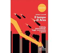 Il tempo di Ares. Politiche internazionali, «leggi» economiche e guerre