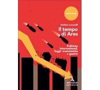 Il tempo di Ares. Politiche internazionali, «leggi» economiche e guerre