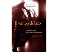 Il tempo di Jaco. Laboratorio creativo. Musica teatro danza educativa. Con...