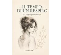 Il tempo di un respiro: 150 Respiri per ritrovarsi