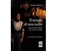 Il tempo di una notte. Eleonora ed Enrichetta. Una madre, una figlia