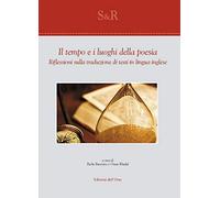 Il tempo e i luoghi della poesia. Riflessioni sulla traduzione di testi in lingua inglese. Ediz italiana e inglese