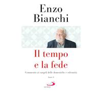 Il tempo e la fede. Commento ai vangeli delle domeniche e solennità. Anno A