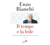 Il tempo e la fede. Commento ai vangeli delle domeniche e solennità. Anno A