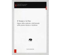 Il tempo e la fine. Figure della caducità e dell'eternità nella poesia classica e moderna