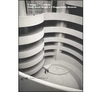 Il tempo e l'architetto. Frank Lloyd Wright e il Guggenheim Museum. Ediz. illustrata