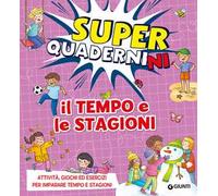 Il tempo e le stagioni. Superquadernini. Attività, giochi ed esercizi per imparare tempo e stagioni. Ediz. a colori