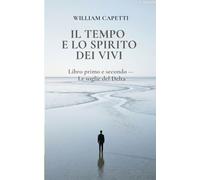 IL TEMPO E LO SPIRITO DEI VIVI: Libro primo e secondo - Le soglie del Delta