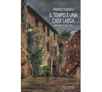 Il tempo è una casa larga. Rime e prose in dieci stanze