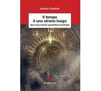 Il tempo è uno strano luogo. Una nuova teoria quantistica sul tempo