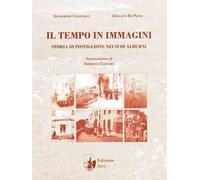 Il tempo in immagini. Storia di Postiglione nei suoi Alburni. Ediz. illustrata