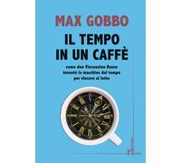 Il tempo in un caffé. Come don Vincenzino Russo inventò la macchina del te...