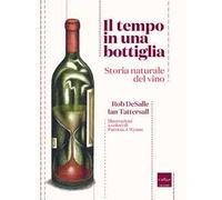 Il tempo in una bottiglia. Storia naturale del vino