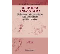 Il tempo incantato. Riflessioni psicoanalitiche sulla temporalità in età evolutiva