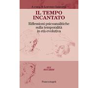 Il tempo incantato. Riflessioni psicoanalitiche sulla temporalità in età evolutiva