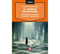 Il tempo interiore. L'arte della visione di Andrej Tarkovskij