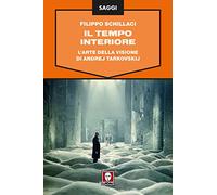 Il tempo interiore. L'arte della visione di Andrej Tarkovskij