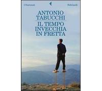 Libri Antonio Tabucchi - Il Tempo Invecchia In Fretta