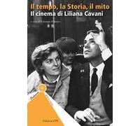 Il tempo, la storia, il mito. Il cinema di Liliana Cavani