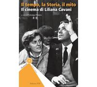 Libri Tempo, La Storia, Il Mito. Il Cinema Di Liliana Cavani (Il)