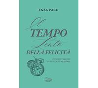 Il tempo lento della felicità. Consapevolezze in punta di memoria