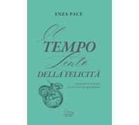 Il tempo lento della felicità. Consapevolezze in punta di memoria
