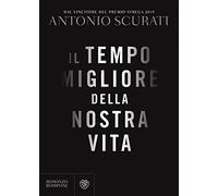 Libri Antonio Scurati - Il Tempo Migliore Della Nostra Vita