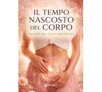 Il tempo nascosto del corpo. Viaggio nel ciclo mestruale