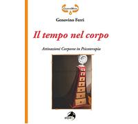 Il tempo nel corpo. Attivazioni corporee in psicoterapia - Ferri Genovino