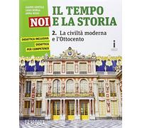 Il tempo, noi e la storia. Corso di storia, cittadinanza e costituzione. Con I luoghi della storia. Per la Scuola media. Con e-book. Con espansione online. La civiltà moderna e l'Ottocento (Vol. 2)