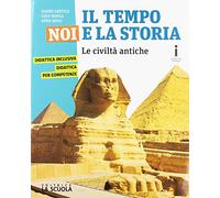 Il tempo, noi e la storia. Le civiltà antiche. Per la Scuola media