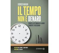 Il Tempo non è Denaro. Perché la settimana di 4 giorni è urgente e necessaria