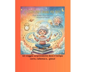 Il tempo non è uguale per tutti: Albert Einstein e lo spazio-tempo raccontati ai bambini