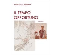 Il tempo opportuno - Ferrara Paolo G. L.