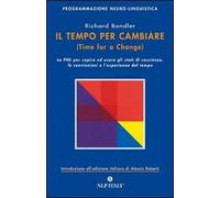 Il tempo per cambiare-Time for a change. Come costruire la propria mente usando la Programmazione Neuro-Linguistica